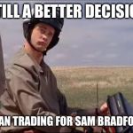 Dumb and Dumber | STILL A BETTER DECISION; THAN TRADING FOR SAM BRADFORD | image tagged in dumb and dumber | made w/ Imgflip meme maker