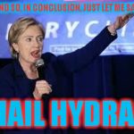 Hillary Clinton Heiling | AND SO, IN CONCLUSION, JUST LET ME SAY; HAIL HYDRA! | image tagged in hillary clinton heiling | made w/ Imgflip meme maker