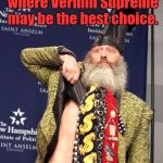 Vermin Supreme | We've reached the point where Vermin Supreme may be the best choice. My soul is whimpering quietly in the corner. | image tagged in vermin supreme | made w/ Imgflip meme maker