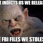 Raise your hand if you really expect the Clintons to be indicted.... | IF IT INDICTS US WE RELEASES; THE FBI FILES WE STOLESES | image tagged in golem,hillary clinton,fbi,corruption,blackmail | made w/ Imgflip meme maker