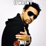Shaggy | IT WASN'T; ME! | image tagged in shaggy | made w/ Imgflip meme maker