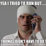 Injury  | YEA I TRIED TO RUN BUT..... OFC. J. THOMAS DIDN'T HAVE TO DO THIS!!! | image tagged in injury | made w/ Imgflip meme maker