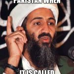 usama bin Laden | U CALL DIS 
COUNTRY PAKISTAN WHEN; IT IS CALLED ISIS 
DUMB SHIT M8 | image tagged in usama bin laden | made w/ Imgflip meme maker