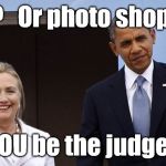 I could be wrong but, given the famously bad blood between POTUS and HRC, and the quality of this image I ask you is it real or | Real ?   Or photo shopped ? YOU be the judge ! | image tagged in hillary and potus - maybe,hillary clinton,barack obama,election 2016,photoshop,epic fail | made w/ Imgflip meme maker