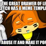 Sketch the Buizel | SO THE GREAT DRAWER OF LETS SKETCH HAS A MEME TEMPLATE; TIME TO ABUSE IT AND MAKE IT POPULAR~! | image tagged in sketch the buizel | made w/ Imgflip meme maker