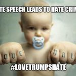 love hate | HATE SPEECH LEADS TO HATE CRIMES; #LOVETRUMPSHATE | image tagged in love hate | made w/ Imgflip meme maker