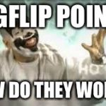 Genuine question. Ghost and I were talking about this. A Mod comment would be great!! How many ways can you get points on here? | IMGFLIP POINTS; HOW DO THEY WORK? | image tagged in how do they work | made w/ Imgflip meme maker
