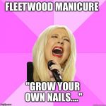 Extended gel remix | FLEETWOOD MANICURE; "GROW YOUR OWN NAILS...." | image tagged in wrong lyrics christina,wrong lyrics,fleetwood mac,nailed it,nails | made w/ Imgflip meme maker
