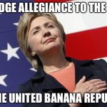 Today, we're auctioning off the Dept of Justice with an opening bid of $50.  Do I hear 75? | I PLEDGE ALLEGIANCE TO THE FLAG; OF THE UNITED BANANA REPUBLIC | image tagged in hillary flag pledge,fbi,dept of justice,hillary emails,james comey | made w/ Imgflip meme maker
