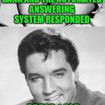 Elvis in 2016 | I CALLED MY BANK AND THE AUTOMATED ANSWERING SYSTEM RESPONDED PRESS 1 FOR THE MONEY, 2 FOR THE SHOW | image tagged in elvis | made w/ Imgflip meme maker