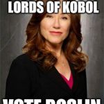 So say we all | DON'T ANGER THE LORDS OF KOBOL; VOTE ROSLIN | image tagged in roslin | made w/ Imgflip meme maker