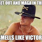 Apocalypse Now | I LOVE TO GET OUT AND MAGA IN THE MORNING; SMELLS LIKE VICTORY | image tagged in apocalypse now | made w/ Imgflip meme maker