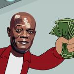 Samuel L. Jackson | Shut up and Take my Money!