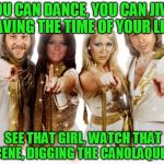 Use someone's USERNAME in your meme weekend! Friday - Sun Nov 11-12-13.  | YOU CAN DANCE, YOU CAN JIVE, HAVING THE TIME OF YOUR LIFE; SEE THAT GIRL, WATCH THAT SCENE, DIGGING THE CANOLAQUEEN | image tagged in abba thank you wishes | made w/ Imgflip meme maker