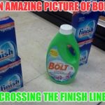 An amazing picture of BOLT crossing the FINISH line | AN AMAZING PICTURE OF BOLT; CROSSING THE FINISH LINE | image tagged in an amazing picture of bolt crossing the finish line | made w/ Imgflip meme maker