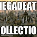 cemetery | MEGADEATH; COLLECTION | image tagged in cemetery | made w/ Imgflip meme maker