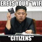 North Korea Internet | HERE IS YOUR "WIFI"; "CITIZENS" | image tagged in north korea internet | made w/ Imgflip meme maker