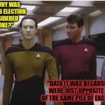 Data & Riker | "SIR WHY WAS THE 2016 ELECTION CONSIDERED A JOKE?"; "DATA IT WAS BECAUSE THEY WERE JUST OPPOSITE SIDES OF THE SAME PILE OF EXCREMENT" | image tagged in data  riker | made w/ Imgflip meme maker