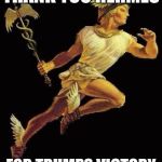 hermes | THANK YOU HERMES FOR TRUMPS VICTORY | image tagged in hermes | made w/ Imgflip meme maker