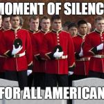 moment of silence | MOMENT OF SILENCE; FOR ALL AMERICAN | image tagged in moment of silence | made w/ Imgflip meme maker