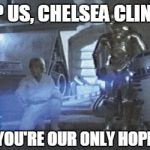Vote Clinton 2028, ha ha! | HELP US, CHELSEA CLINTON; YOU'RE OUR ONLY HOPE | image tagged in help me obi-wan | made w/ Imgflip meme maker