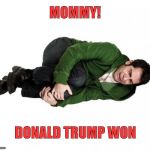 Fetal Position Guy | MOMMY! DONALD TRUMP WON | image tagged in fetal position guy | made w/ Imgflip meme maker