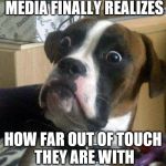 The Stunned Media! | WHEN THE LIBERAL MEDIA FINALLY REALIZES; HOW FAR OUT OF TOUCH THEY ARE WITH MAIN STREAM AMERICA. | image tagged in memes,liberal media,trump 2016 | made w/ Imgflip meme maker