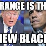 Trump Obama | ORANGE IS THE; NEW BLACK | image tagged in trump obama | made w/ Imgflip meme maker