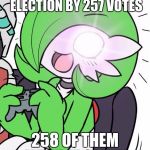 Gardevoir | DONALD TRUMP WON THE ELECTION BY 257 VOTES; 258 OF THEM WERE FROM ME | image tagged in gardevoir | made w/ Imgflip meme maker