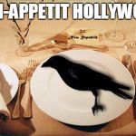 eating crow | BON-APPETIT HOLLYWOOD | image tagged in eating crow | made w/ Imgflip meme maker