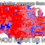 US ELECTORAL MAP - COUNTIES | Trump has better coverage than Verizon!! CAN YOU HEAR US NOW? | image tagged in us electoral map - counties | made w/ Imgflip meme maker