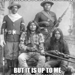 american indians | I AM PROUD OF THE GIFTS MY ANCESTORS GAVE ME, BUT IT IS UP TO ME TO USE THEM WISELY. NO ONE OWES ME ANYTHING. | image tagged in american indians | made w/ Imgflip meme maker