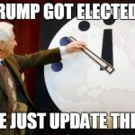 Dumbsday | TRUMP GOT ELECTED? LET ME JUST UPDATE THE TIME | image tagged in doomsday clock,nuclear war,nuclear bomb | made w/ Imgflip meme maker