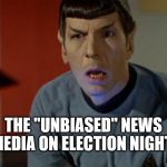 So much for the "experts." | THE "UNBIASED" NEWS MEDIA ON ELECTION NIGHT. | image tagged in shocked spock,trump,election 2016,liberal media | made w/ Imgflip meme maker