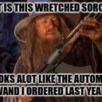 Gandalf | WHAT IS THIS WRETCHED SORCERY? IT LOOKS ALOT LIKE THE AUTOMATED WAND I ORDERED LAST YEAR! | image tagged in gandalf | made w/ Imgflip meme maker