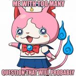 Sailornyan, I Tried With This Template, I Really Did | Template By Mr.Awesome55 | THIS THING IS LEAVING ME WITH TOO MANY; QUESTION THAT WILL PROBABLY REMAIN UNANSWERED... | image tagged in sailornyan,yo-kai watch,funny,crossover,memes,i have no idea | made w/ Imgflip meme maker