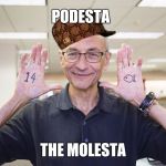 CFG Podesta Hands | PODESTA; THE MOLESTA | image tagged in cfg podesta hands,scumbag | made w/ Imgflip meme maker