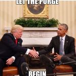 Trump and Obama | LET THE PURGE; BEGIN | image tagged in trump and obama | made w/ Imgflip meme maker