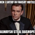 # use the USERNAME weekend #dashhopes | WHEN I SHTAY IN FANSHY HOTELSH; I ALWAYSH STEAL DASHOPES | image tagged in sean connery,use someones username in your meme,use the username weekend,dashhopes | made w/ Imgflip meme maker