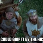 Monty Coconut | IT COULD GRIP IT BY THE HUSK | image tagged in monty coconut | made w/ Imgflip meme maker