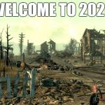 Fallout Springvale | WELCOME TO 2020 | image tagged in fallout springvale | made w/ Imgflip meme maker