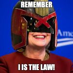 I AM THE LAW | REMEMBER; I IS THE LAW! | image tagged in i am the law | made w/ Imgflip meme maker