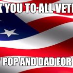American Flag | THANK YOU TO ALL VETERANS; INCLUDING MY POP AND DAD FOR YOUR SERVICE | image tagged in american flag | made w/ Imgflip meme maker