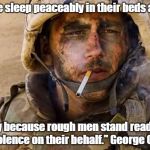 Marlboro Marine | "People sleep peaceably in their beds at night; only because rough men stand ready to do violence on their behalf." George Orwell | image tagged in marlboro marine | made w/ Imgflip meme maker