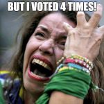 Hysterical Holly | BUT I VOTED 4 TIMES! | image tagged in hysterical holly | made w/ Imgflip meme maker