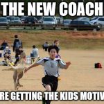 New coach | THE NEW COACH; IS SURE GETTING THE KIDS MOTIVATED | image tagged in soccer,raptor,kids,coach | made w/ Imgflip meme maker