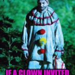 scary clown | AT THIS POINT; IF A CLOWN INVITED ME INTO THE WOODS, I WOULD JUST GO | image tagged in scary clown,clown,scary,woods | made w/ Imgflip meme maker