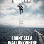 searching | HMMMMM; I DONT SEE A WALL ANYWHERE | image tagged in searching | made w/ Imgflip meme maker