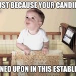 Frowned Upon in this Establishment | CRYING JUST BECAUSE YOUR CANDIDATE LOST; IS FROWNED UPON IN THIS ESTABLISHMENT | image tagged in frowned upon in this establishment | made w/ Imgflip meme maker