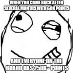 I'm never getting back to my #49 spot o.o | WHEN YOU COME BACK AFTER SEVERAL MONTHS WITH 60K POINTS; AND EVERYONE ON THE BOARD HAS 250K~ POINTS | image tagged in eye twitch | made w/ Imgflip meme maker